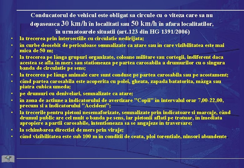 Conducatorul de vehicul este obligat sa circule cu o viteza care sa nu depaseasca