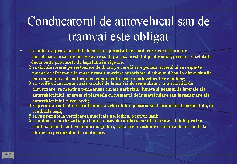 Conducatorul de autovehicul sau de tramvai este obligat • 1. sa aiba asupra sa