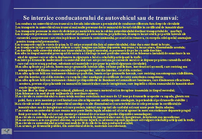 Se interzice conducatorului de autovehicul sau de tramvai: 1. sa conduca un autovehicul sau