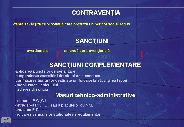 CONTRAVENŢIA -fapta săvârşită cu vinovăţie care prezintă un pericol social redus SANCŢIUNI -avertisment !