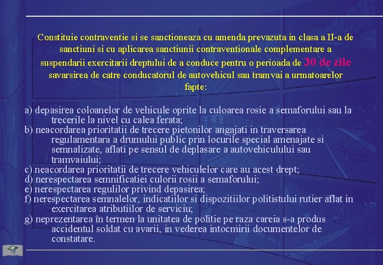 Constituie contraventie si se sanctioneaza cu amenda prevazuta in clasa a II-a de sanctiuni