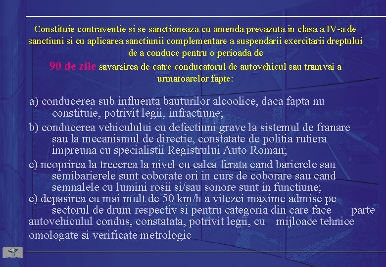 Constituie contraventie si se sanctioneaza cu amenda prevazuta in clasa a IV-a de sanctiuni