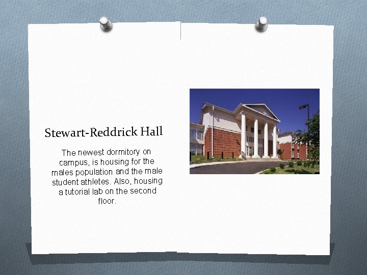 Stewart-Reddrick Hall The newest dormitory on campus, is housing for the males population and