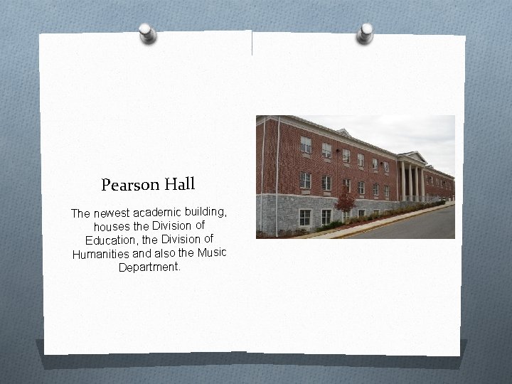 Pearson Hall The newest academic building, houses the Division of Education, the Division of
