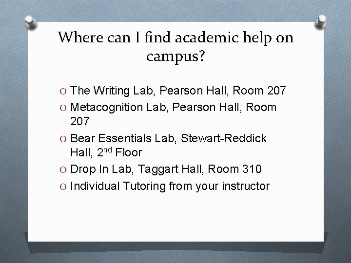 Where can I find academic help on campus? O The Writing Lab, Pearson Hall,