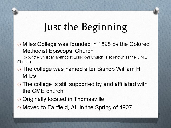 Just the Beginning O Miles College was founded in 1898 by the Colored Methodist