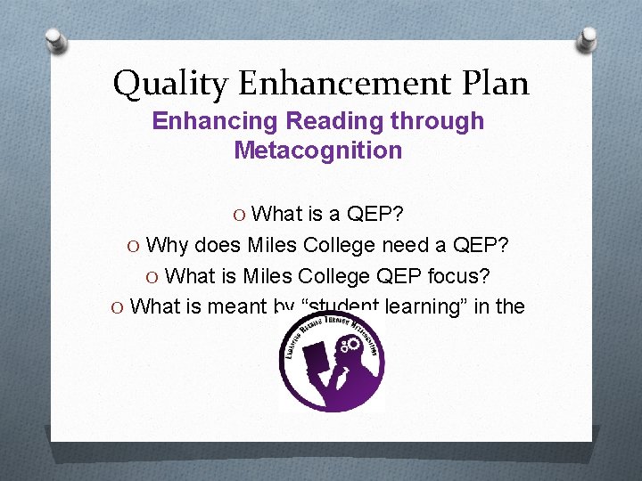 Quality Enhancement Plan Enhancing Reading through Metacognition O What is a QEP? O Why