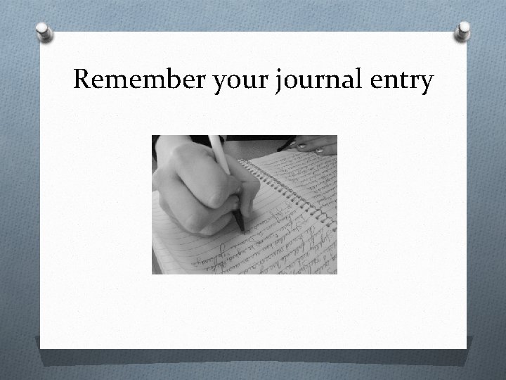 Remember your journal entry 