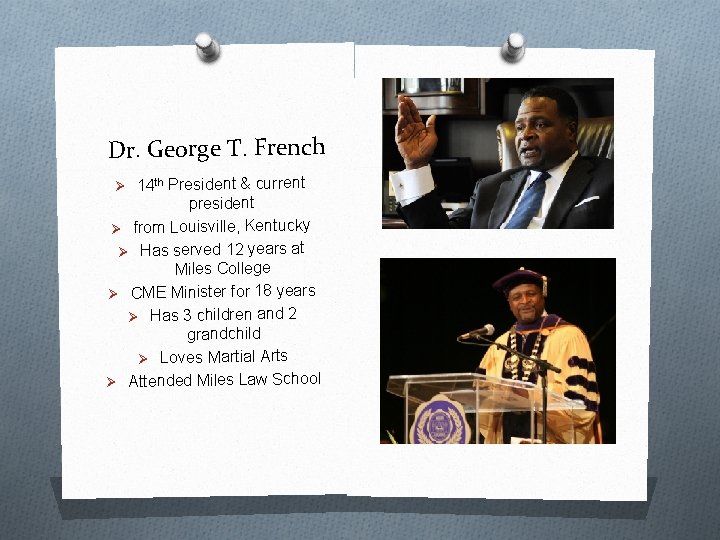 Dr. George T. French Ø 14 th President & current president Ø from Louisville,