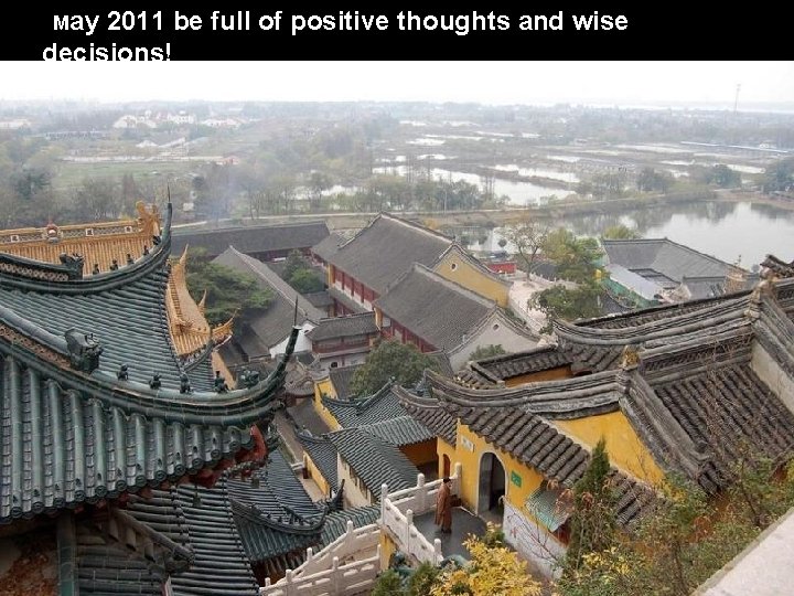  May 2011 be full of positive thoughts and wise decisions! 