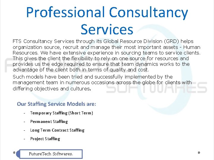 Professional Consultancy Services FTS Consultancy Services through its Global Resource Division (GRD) helps organization