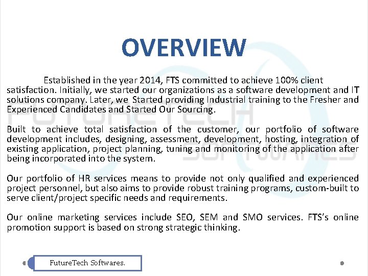 OVERVIEW Established in the year 2014, FTS committed to achieve 100% client satisfaction. Initially,