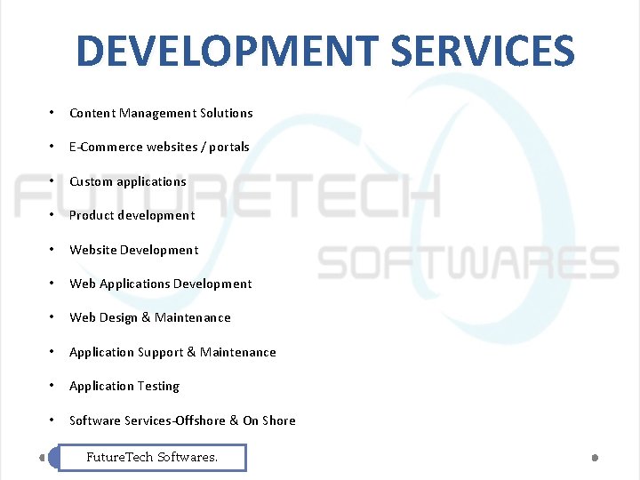 DEVELOPMENT SERVICES • Content Management Solutions • E-Commerce websites / portals • Custom applications