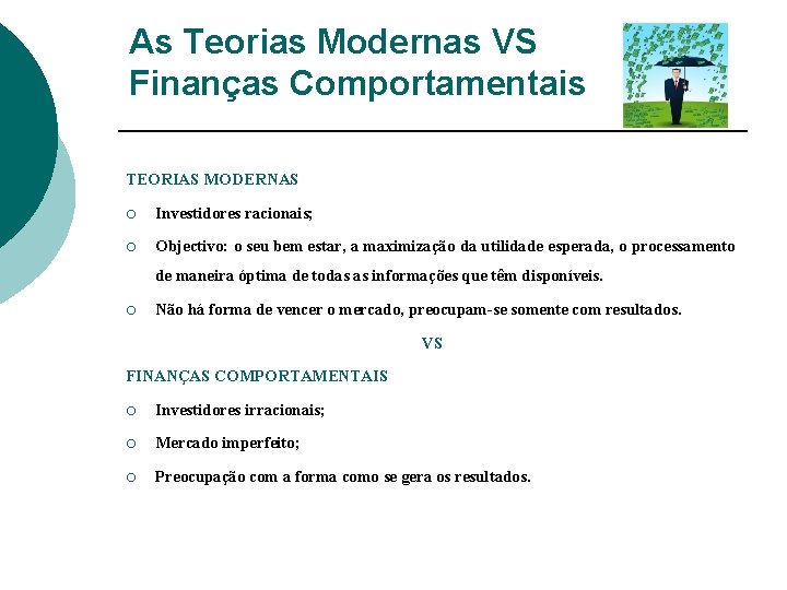 As Teorias Modernas VS Finanças Comportamentais TEORIAS MODERNAS ¡ Investidores racionais; ¡ Objectivo: o