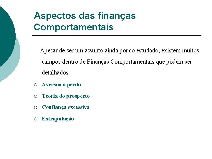 Aspectos das finanças Comportamentais Apesar de ser um assunto ainda pouco estudado, existem muitos