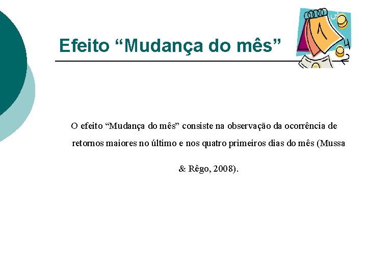 Efeito “Mudança do mês” O efeito “Mudança do mês” consiste na observação da ocorrência