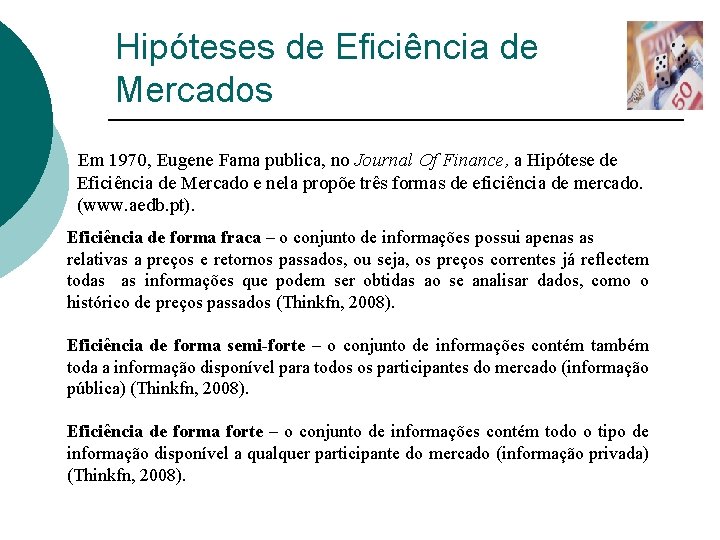 Hipóteses de Eficiência de Mercados Em 1970, Eugene Fama publica, no Journal Of Finance,