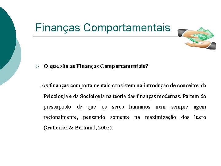 Finanças Comportamentais ¡ O que são as Finanças Comportamentais? As finanças comportamentais consistem na