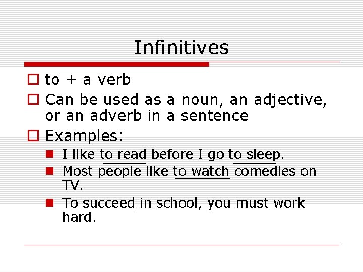Infinitives o to + a verb o Can be used as a noun, an