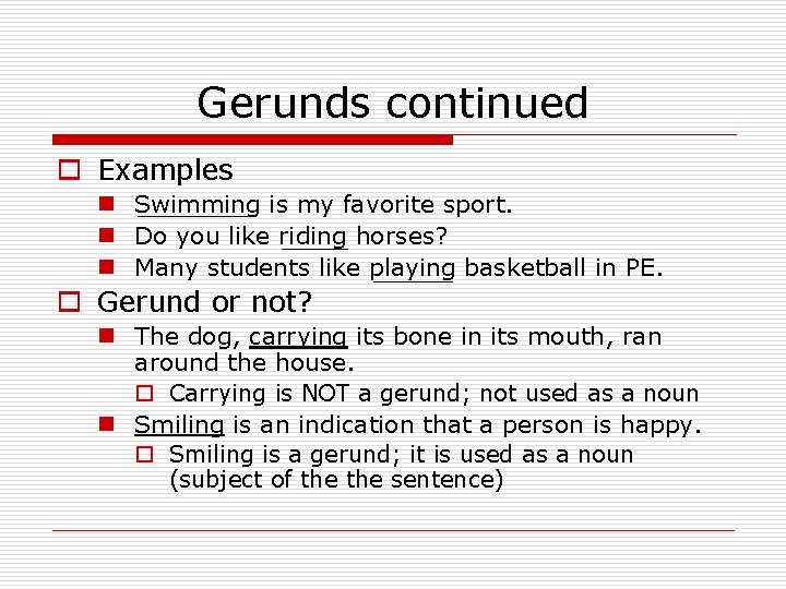 Gerunds continued o Examples n Swimming is my favorite sport. n Do you like