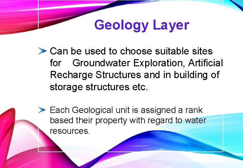 Geology Layer Can be used to choose suitable sites for Groundwater Exploration, Artificial Recharge