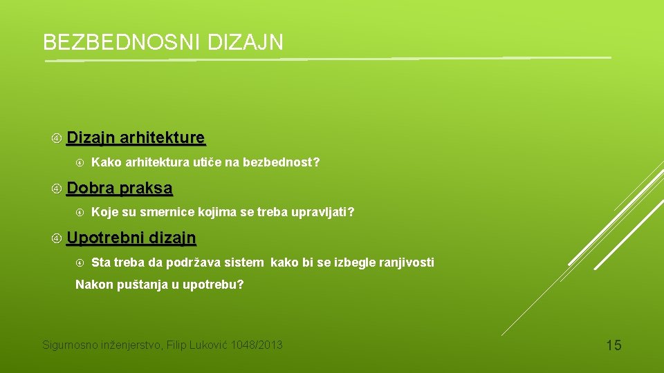 BEZBEDNOSNI DIZAJN Dizajn arhitekture Kako arhitektura utiče na bezbednost? Dobra praksa Koje su smernice