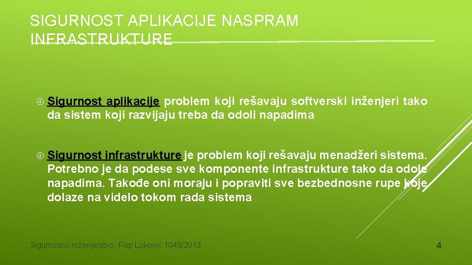 SIGURNOST APLIKACIJE NASPRAM INFRASTRUKTURE Sigurnost aplikacije problem koji rešavaju softverski inženjeri tako da sistem