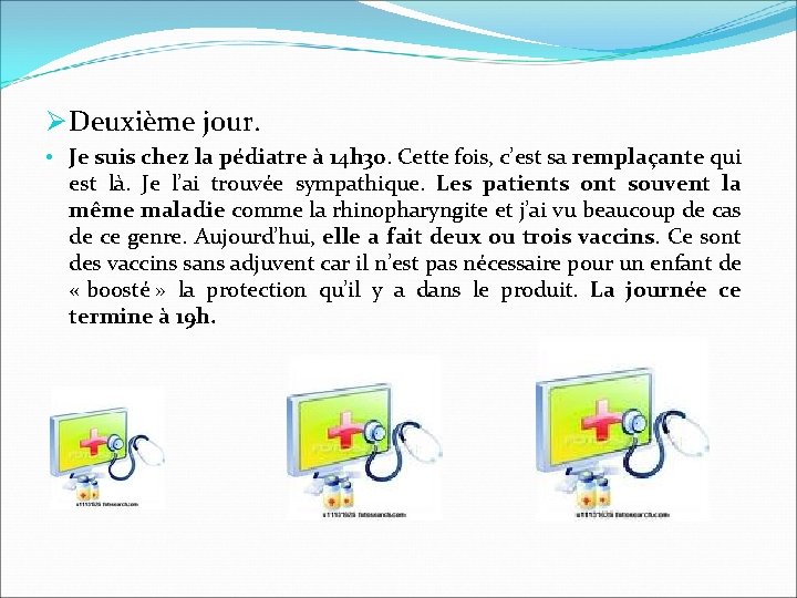 Ø Deuxième jour. • Je suis chez la pédiatre à 14 h 30. Cette