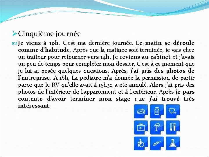 Ø Cinquième journée Je viens à 10 h. C’est ma dernière journée. Le matin