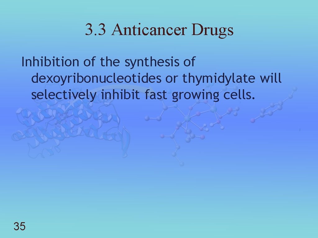 3. 3 Anticancer Drugs Inhibition of the synthesis of dexoyribonucleotides or thymidylate will selectively