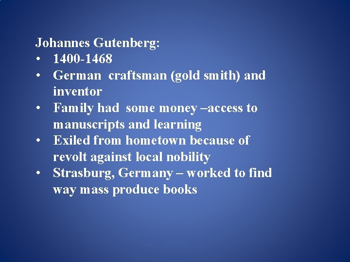 Johannes Gutenberg: • 1400 -1468 • German craftsman (gold smith) and inventor • Family