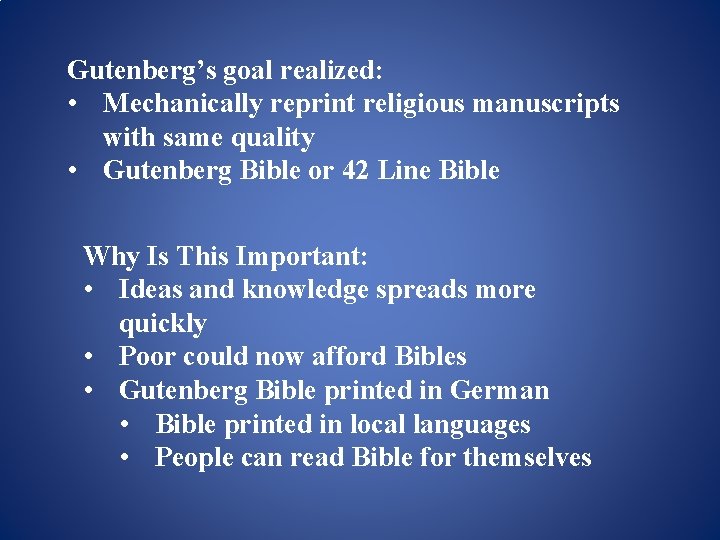 Gutenberg’s goal realized: • Mechanically reprint religious manuscripts with same quality • Gutenberg Bible