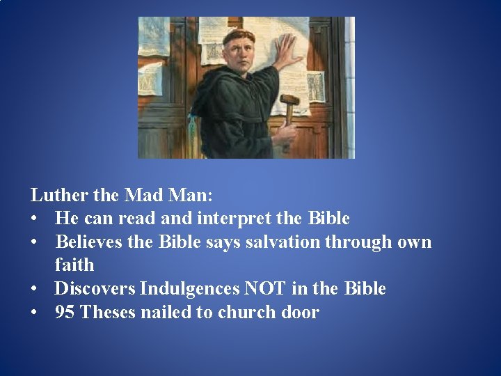 Luther the Mad Man: • He can read and interpret the Bible • Believes