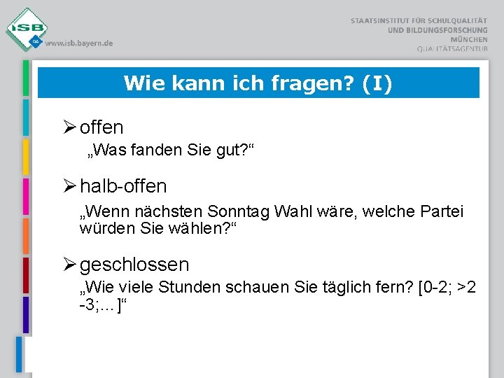 Wie kann ich fragen? (I) offen „Was fanden Sie gut? “ halb-offen „Wenn nächsten