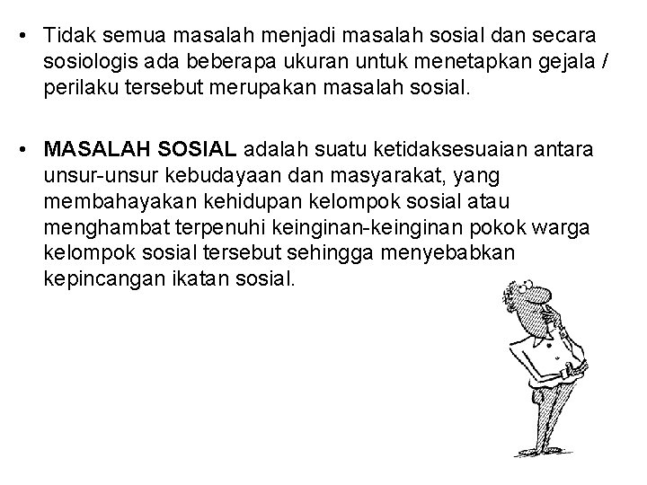  • Tidak semua masalah menjadi masalah sosial dan secara sosiologis ada beberapa ukuran