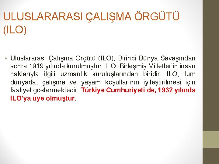 ULUSLARARASI ÇALIŞMA ÖRGÜTÜ (ILO) • Uluslararası Çalışma Örgütü (ILO), Birinci Dünya Savaşından sonra 1919