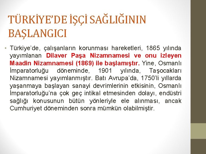 TÜRKİYE’DE İŞÇİ SAĞLIĞININ BAŞLANGICI • Türkiye’de, çalışanların korunması hareketleri, 1865 yılında yayımlanan Dilaver Paşa