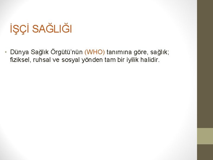 İŞÇİ SAĞLIĞI • Dünya Sağlık Örgütü’nün (WHO) tanımına göre, sağlık; fiziksel, ruhsal ve sosyal