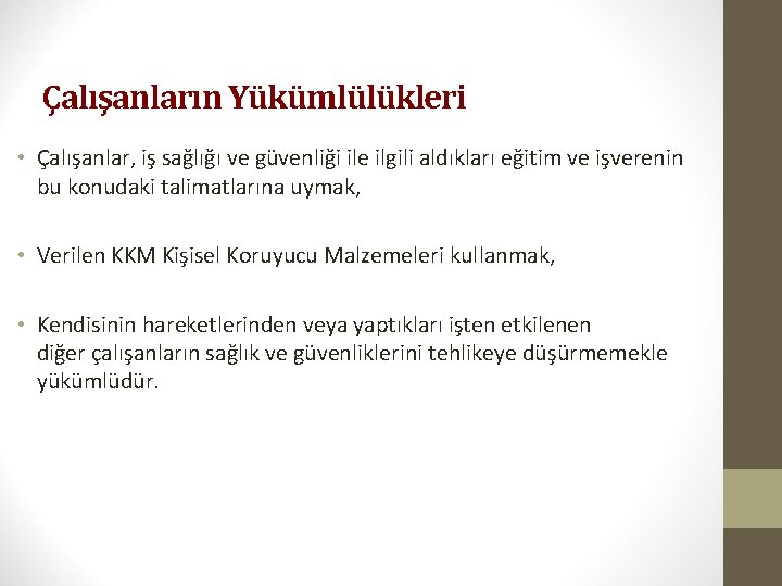 Çalışanların Yükümlülükleri • Çalışanlar, iş sağlığı ve güvenliği ile ilgili aldıkları eğitim ve işverenin