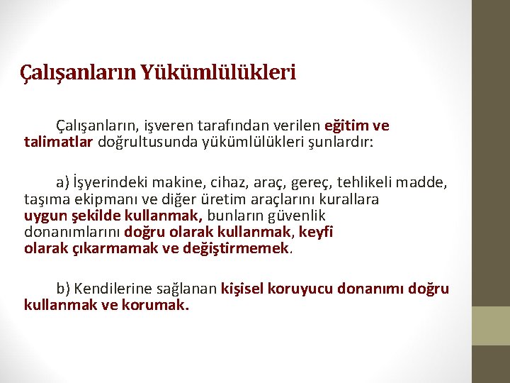 Çalışanların Yükümlülükleri Çalışanların, işveren tarafından verilen eğitim ve talimatlar doğrultusunda yükümlülükleri şunlardır: a) İşyerindeki