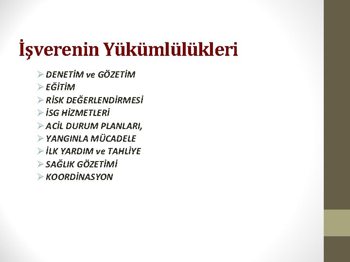 İşverenin Yükümlülükleri Ø DENETİM ve GÖZETİM Ø EĞİTİM Ø RİSK DEĞERLENDİRMESİ Ø İSG HİZMETLERİ