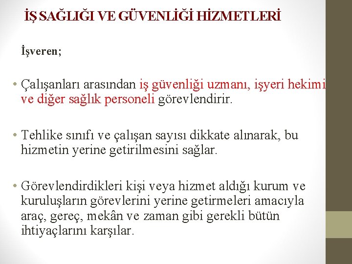 İŞ SAĞLIĞI VE GÜVENLİĞİ HİZMETLERİ İşveren; • Çalışanları arasından iş güvenliği uzmanı, işyeri hekimi