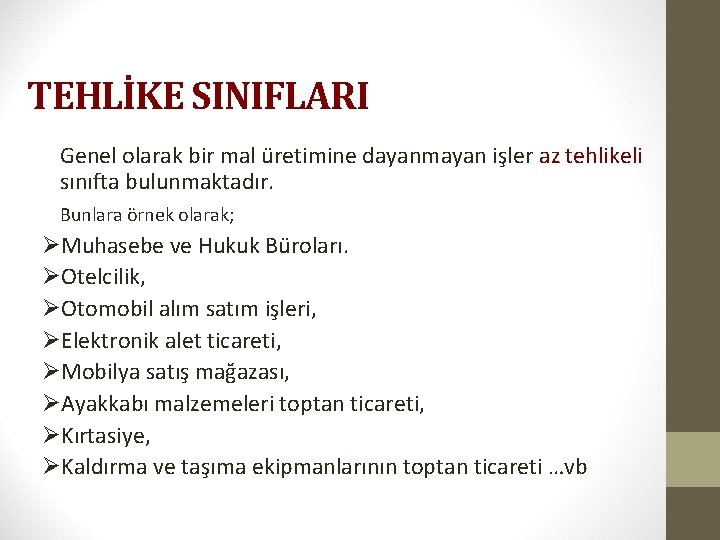 TEHLİKE SINIFLARI Genel olarak bir mal üretimine dayanmayan işler az tehlikeli sınıfta bulunmaktadır. Bunlara