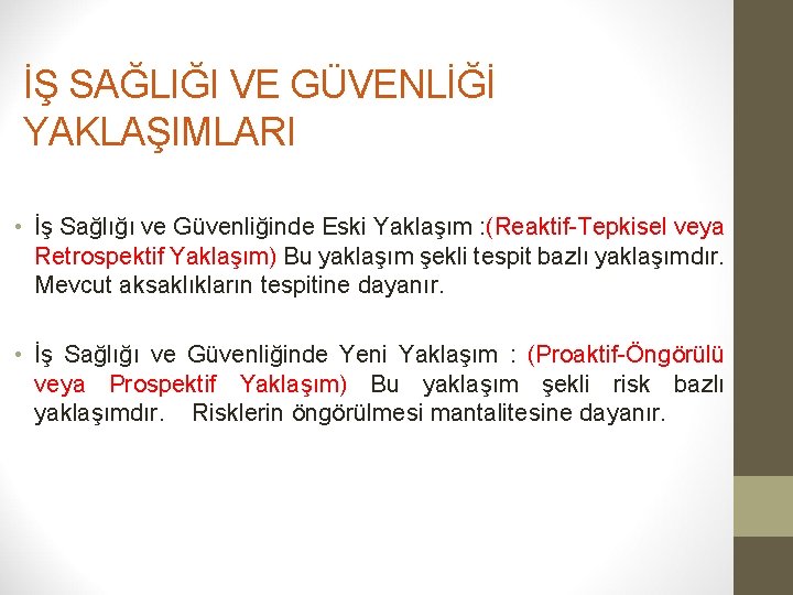 İŞ SAĞLIĞI VE GÜVENLİĞİ YAKLAŞIMLARI • İş Sağlığı ve Güvenliğinde Eski Yaklaşım : (Reaktif-Tepkisel