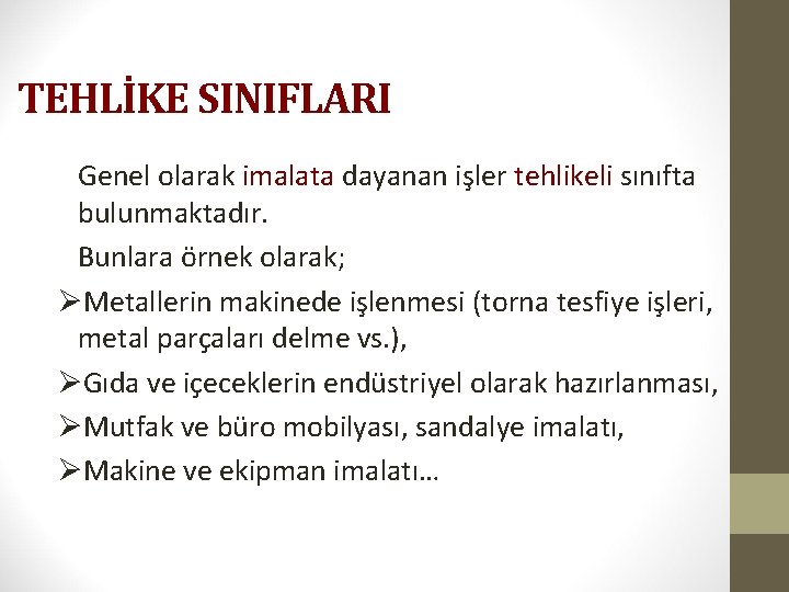 TEHLİKE SINIFLARI Genel olarak imalata dayanan işler tehlikeli sınıfta bulunmaktadır. Bunlara örnek olarak; ØMetallerin