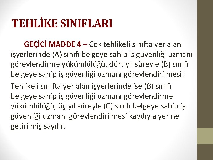 TEHLİKE SINIFLARI GEÇİCİ MADDE 4 – Çok tehlikeli sınıfta yer alan işyerlerinde (A) sınıfı