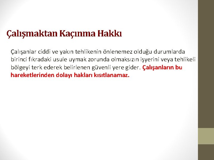 Çalışmaktan Kaçınma Hakkı Çalışanlar ciddi ve yakın tehlikenin önlenemez olduğu durumlarda birinci fıkradaki usule