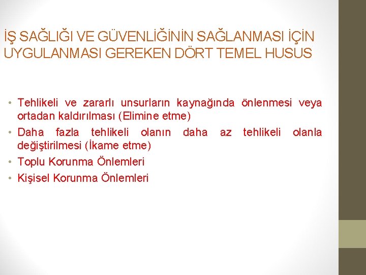 İŞ SAĞLIĞI VE GÜVENLİĞİNİN SAĞLANMASI İÇİN UYGULANMASI GEREKEN DÖRT TEMEL HUSUS • Tehlikeli ve