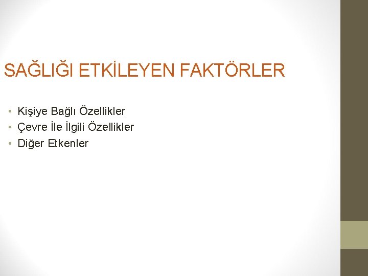 SAĞLIĞI ETKİLEYEN FAKTÖRLER • Kişiye Bağlı Özellikler • Çevre İlgili Özellikler • Diğer Etkenler