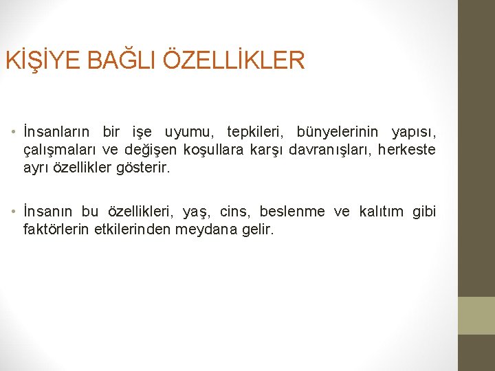 KİŞİYE BAĞLI ÖZELLİKLER • İnsanların bir işe uyumu, tepkileri, bünyelerinin yapısı, çalışmaları ve değişen